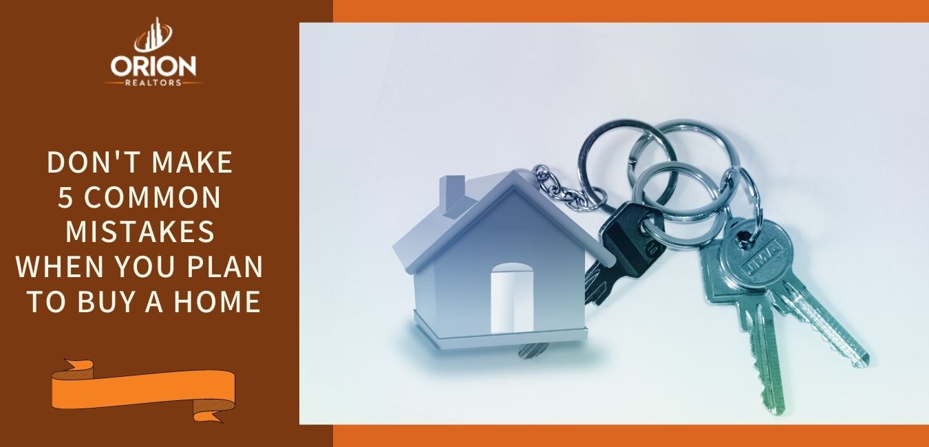 Don't Make 5 Common Mistakes When you plan To buy a Home