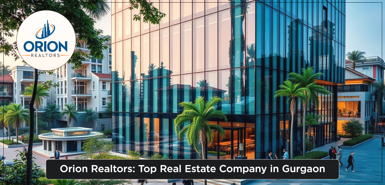 Orion Realtors: Top Real Estate Company in Gurgaon